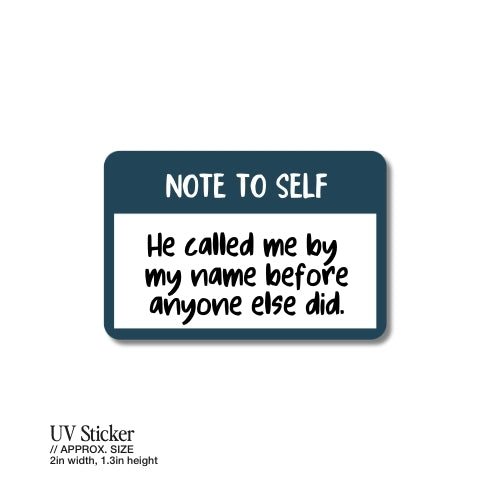 Note to Self: He Called Me by My Name Before Anyone Else Did – UV Waterproof Sticker