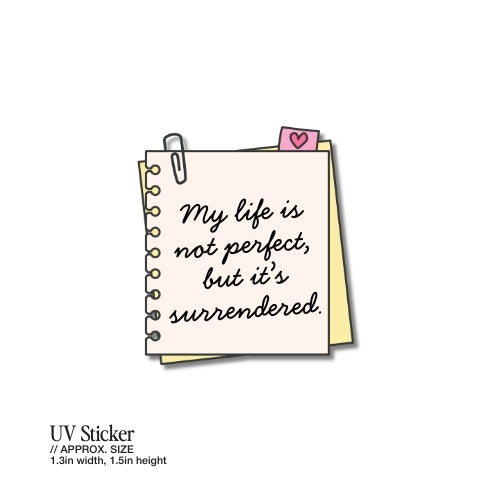 My Life Is Not Perfect, but It’s Surrendered – UV Waterproof Sticker