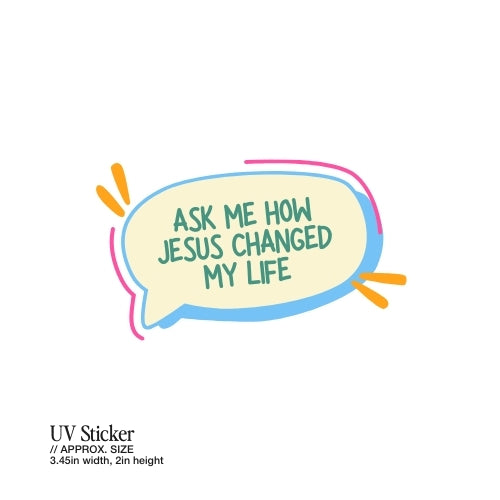 Ask Me How Jesus Changed My Life – UV Waterproof Sticker