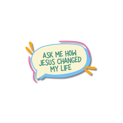 Ask Me How Jesus Changed My Life – UV Waterproof Sticker