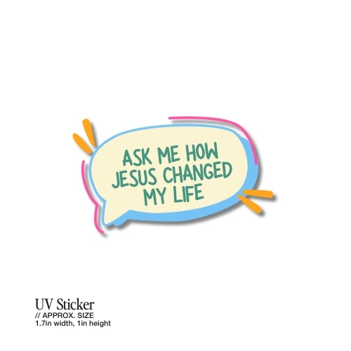 Ask Me How Jesus Changed My Life – UV Waterproof Sticker