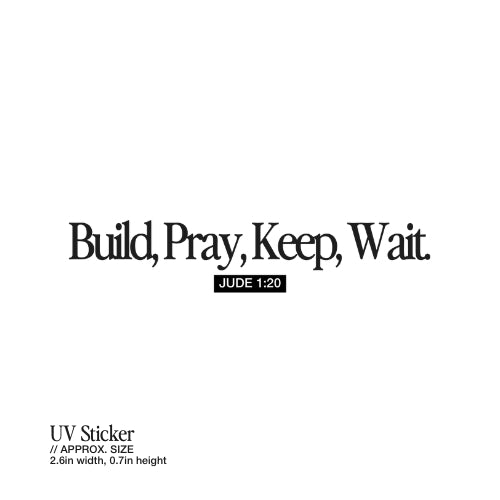 Build, Pray, Keep, Wait – UV Waterproof Sticker
