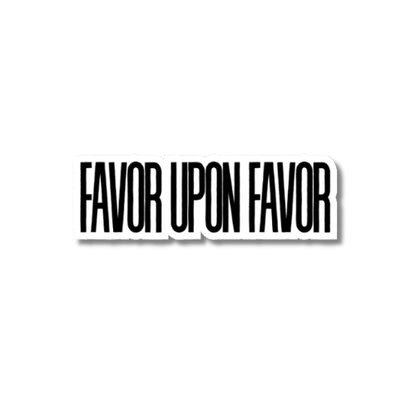 Favor upon Favor – Waterproof Sticker