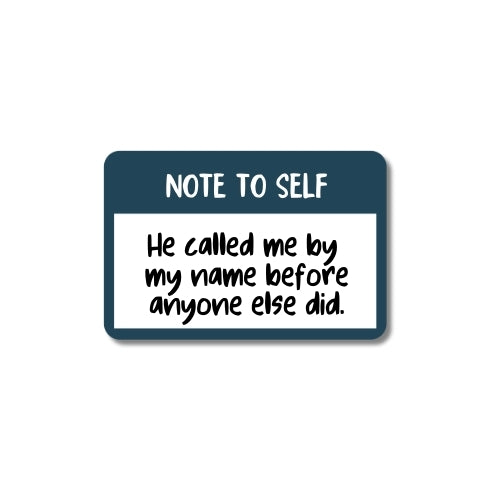 Note to Self: He Called Me by My Name Before Anyone Else Did – UV Waterproof Sticker