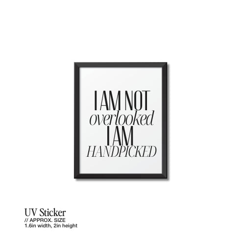 I Am Not Overlooked, I Am Handpicked – UV Waterproof Sticker