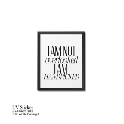 I Am Not Overlooked, I Am Handpicked – UV Waterproof Sticker