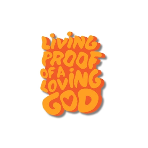 Living Proof of a Loving God – UV Waterproof Sticker