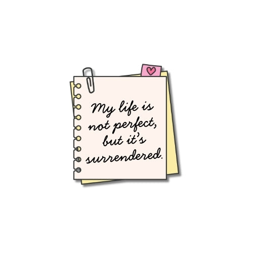 My Life Is Not Perfect, but It’s Surrendered – UV Waterproof Sticker