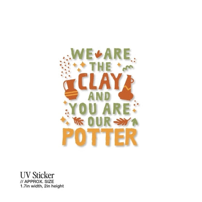 We Are the Clay, You Are the Potter – UV Waterproof Sticker